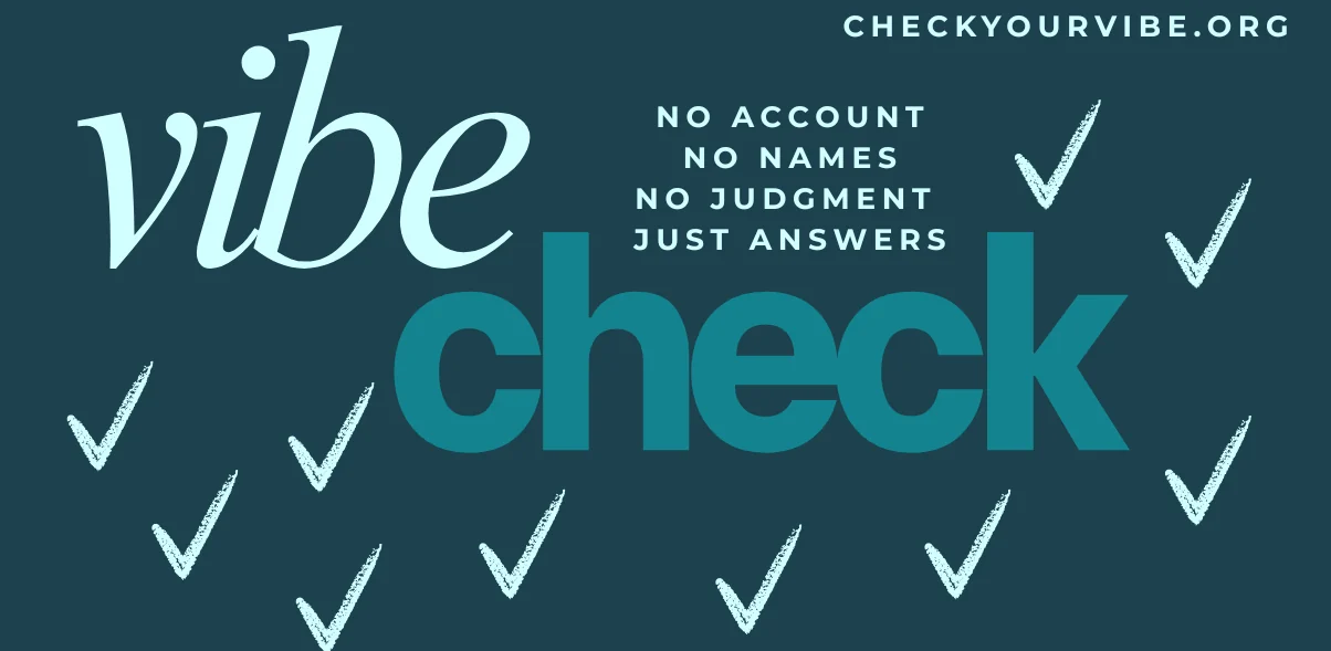 Vibe Check, at checkyourvibe.org. The flyer reads: No account, no names, no judgment, just answers.